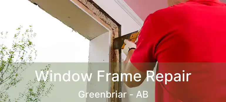  Window Frame Repair Greenbriar - AB