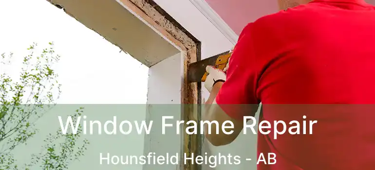  Window Frame Repair Hounsfield Heights - AB