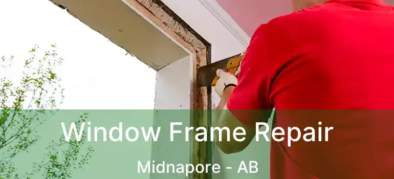  Window Frame Repair Midnapore - AB