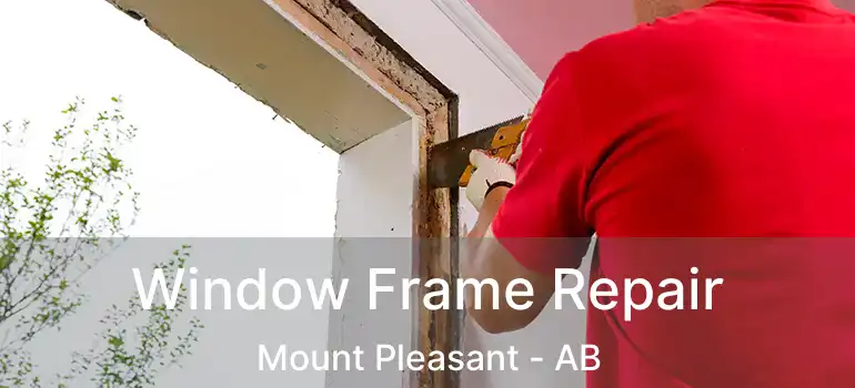  Window Frame Repair Mount Pleasant - AB
