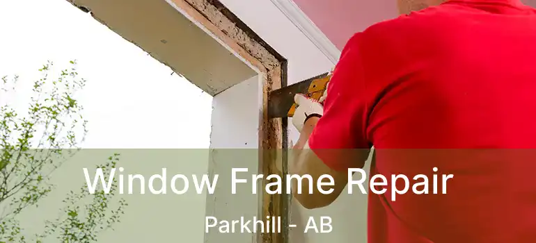  Window Frame Repair Parkhill - AB