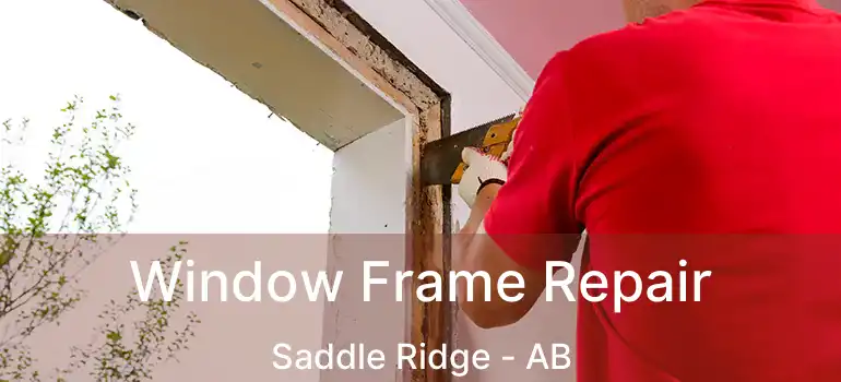  Window Frame Repair Saddle Ridge - AB