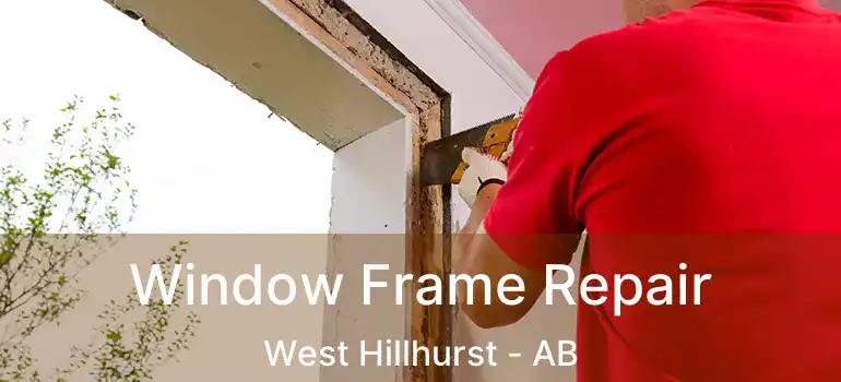  Window Frame Repair West Hillhurst - AB
