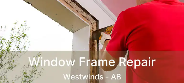  Window Frame Repair Westwinds - AB