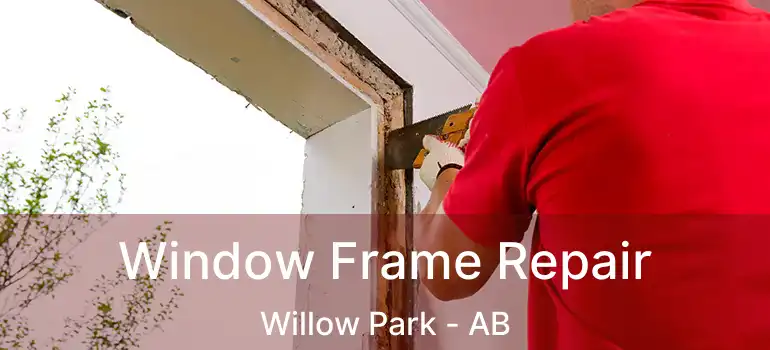  Window Frame Repair Willow Park - AB