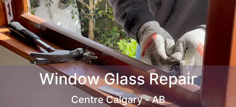  Window Glass Repair Centre Calgary - AB