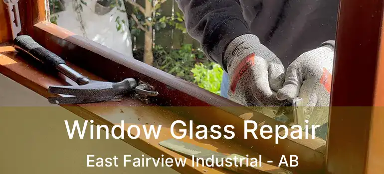  Window Glass Repair East Fairview Industrial - AB