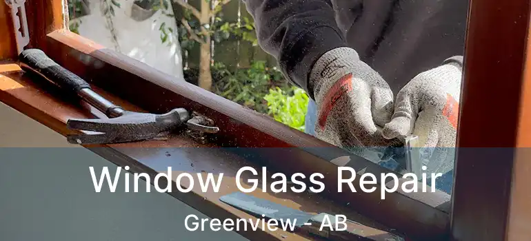  Window Glass Repair Greenview - AB