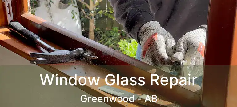  Window Glass Repair Greenwood - AB
