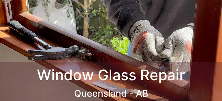  Window Glass Repair Queensland - AB