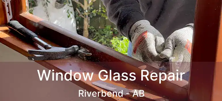  Window Glass Repair Riverbend - AB