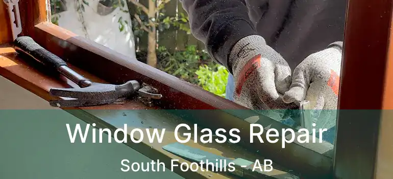  Window Glass Repair South Foothills - AB