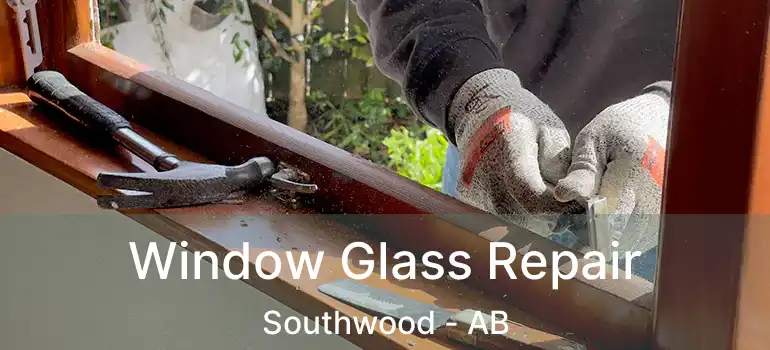  Window Glass Repair Southwood - AB
