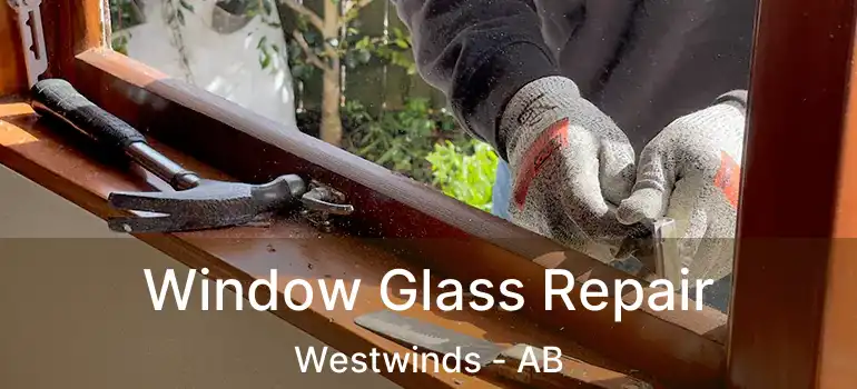  Window Glass Repair Westwinds - AB