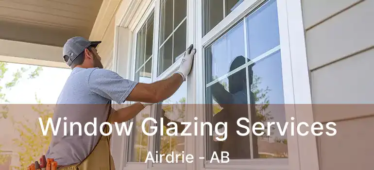  Window Glazing Services Airdrie - AB