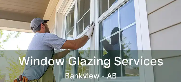  Window Glazing Services Bankview - AB