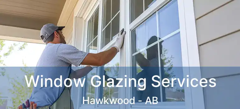  Window Glazing Services Hawkwood - AB