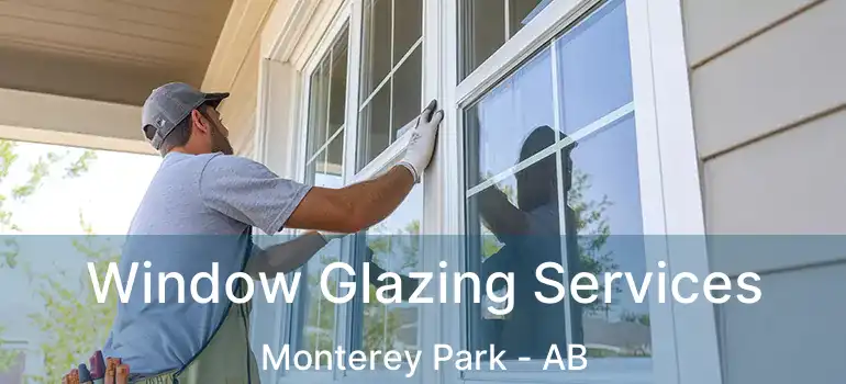  Window Glazing Services Monterey Park - AB