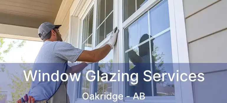  Window Glazing Services Oakridge - AB