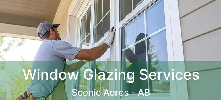  Window Glazing Services Scenic Acres - AB