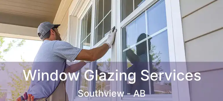  Window Glazing Services Southview - AB