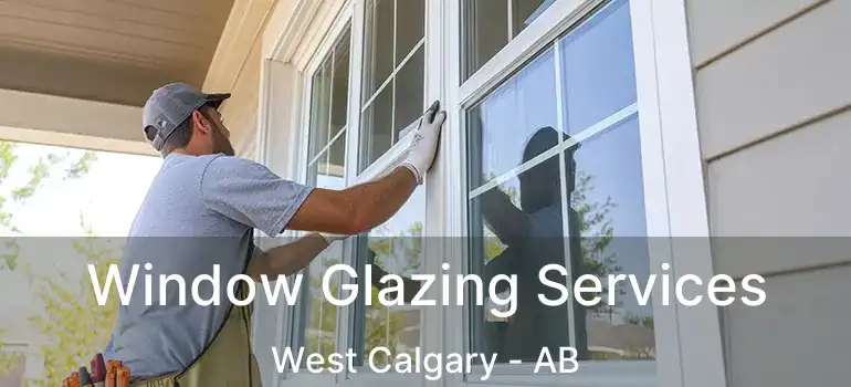  Window Glazing Services West Calgary - AB