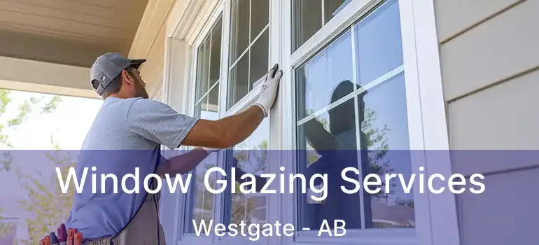  Window Glazing Services Westgate - AB