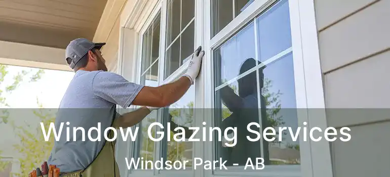  Window Glazing Services Windsor Park - AB
