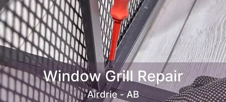  Window Grill Repair Airdrie - AB