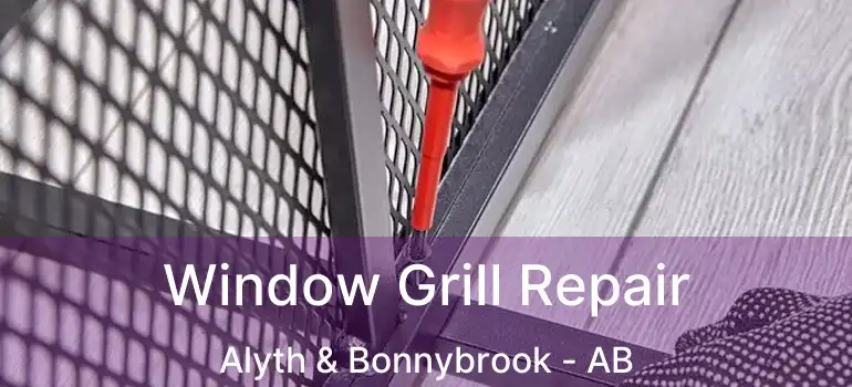  Window Grill Repair Alyth & Bonnybrook - AB