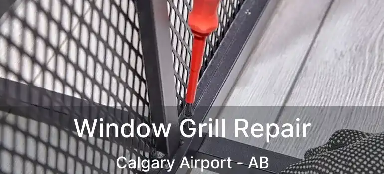  Window Grill Repair Calgary Airport - AB