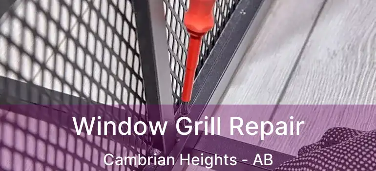 Window Grill Repair Cambrian Heights - AB