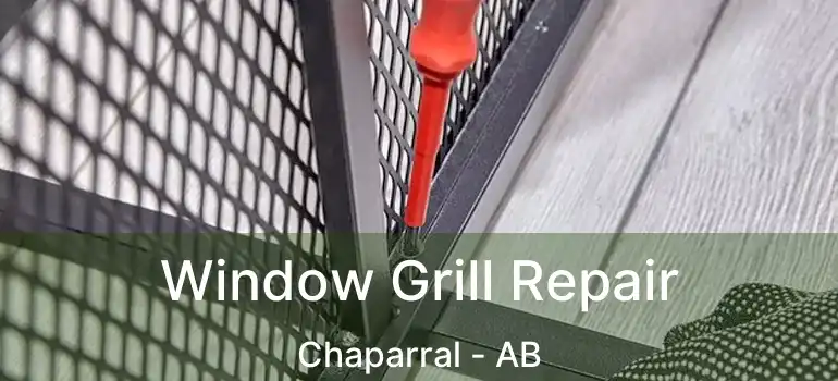  Window Grill Repair Chaparral - AB