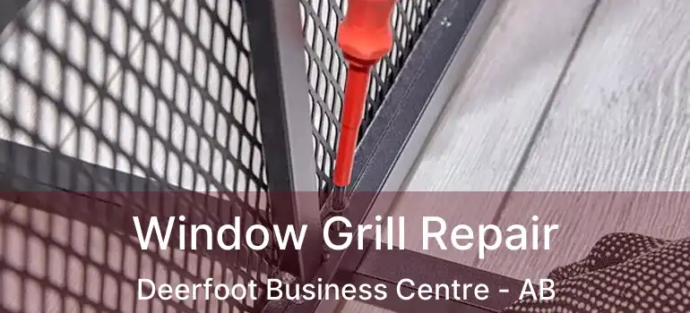  Window Grill Repair Deerfoot Business Centre - AB