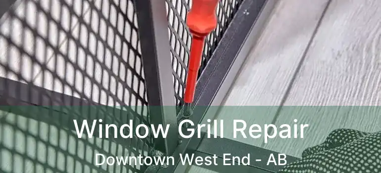  Window Grill Repair Downtown West End - AB