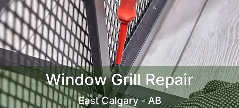  Window Grill Repair East Calgary - AB