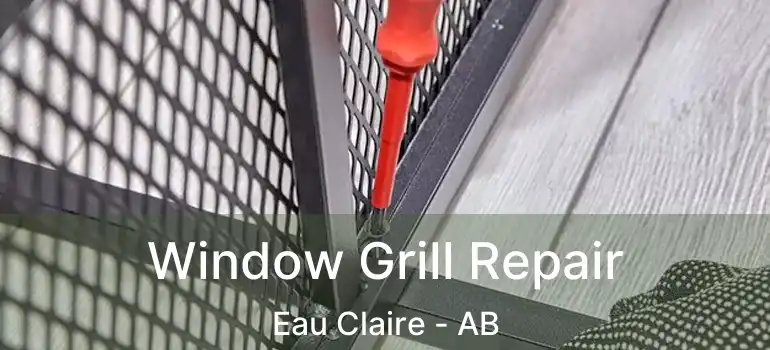  Window Grill Repair Eau Claire - AB