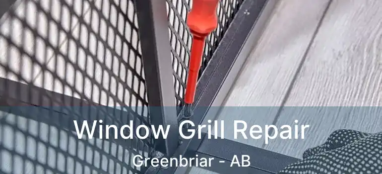  Window Grill Repair Greenbriar - AB