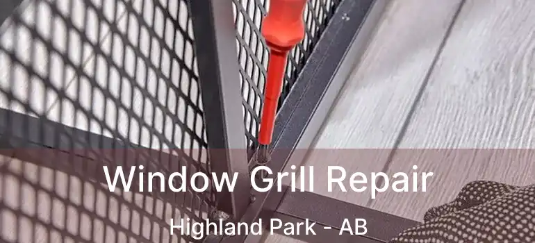  Window Grill Repair Highland Park - AB