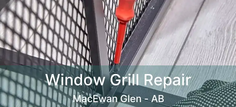  Window Grill Repair MacEwan Glen - AB