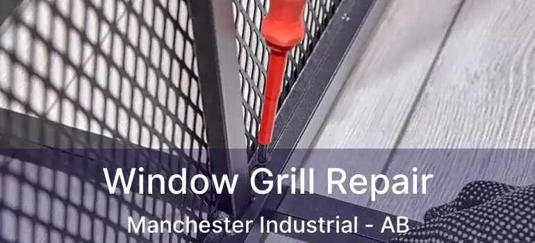  Window Grill Repair Manchester Industrial - AB