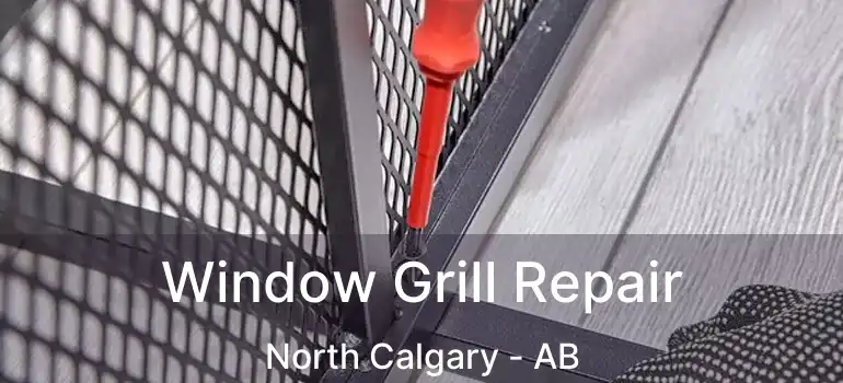  Window Grill Repair North Calgary - AB