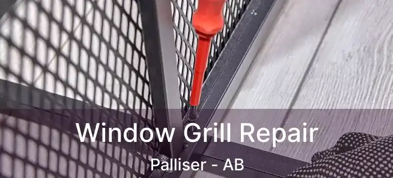  Window Grill Repair Palliser - AB