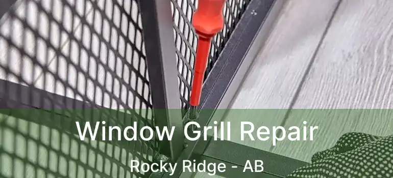  Window Grill Repair Rocky Ridge - AB