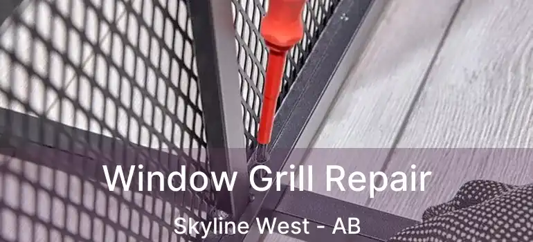  Window Grill Repair Skyline West - AB