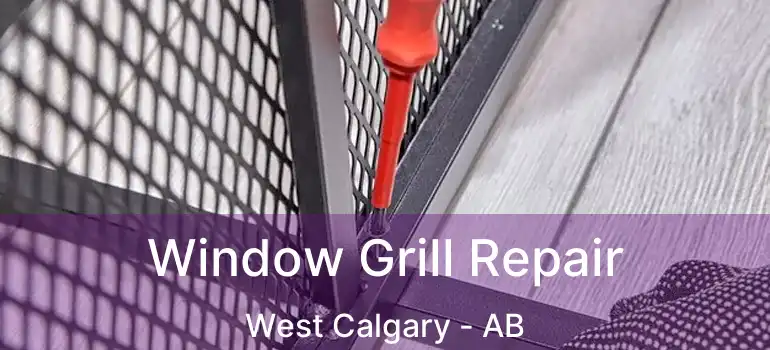  Window Grill Repair West Calgary - AB