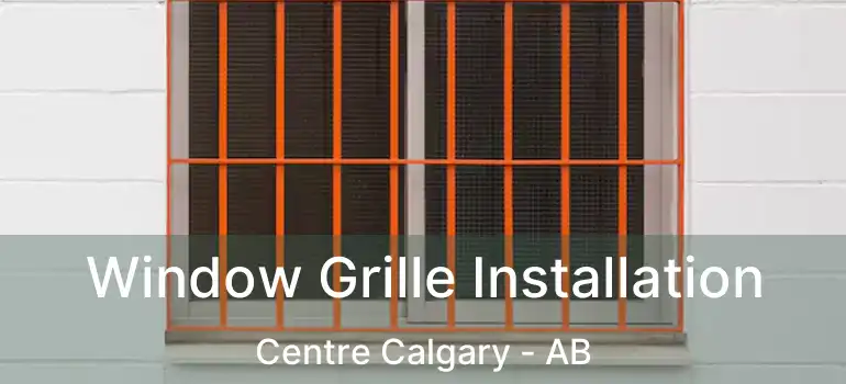  Window Grille Installation Centre Calgary - AB