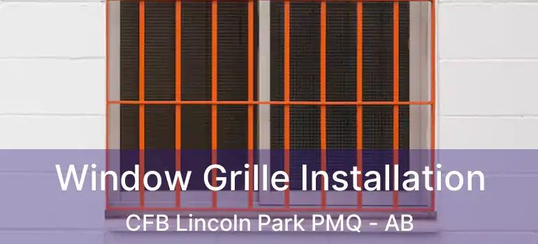  Window Grille Installation CFB Lincoln Park PMQ - AB