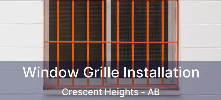  Window Grille Installation Crescent Heights - AB