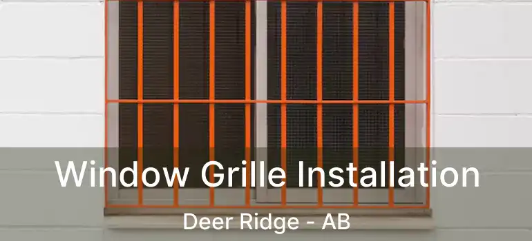  Window Grille Installation Deer Ridge - AB